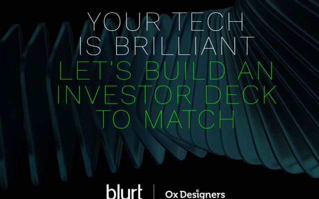 Your Tech is Brilliant - Let's Build an Investor Deck to Match [Blurt Marketing | Ox Designers]